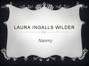 LAURA INGALLS WILDER Naomy BIRTH v Laura was