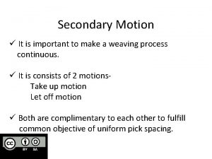Secondary motion in weaving