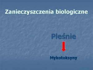 Zanieczyszczenia biologiczne Plenie Mykotoksyny Plenie obecne w ywnoci