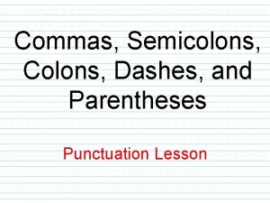 When to use commas semicolons colons and dashes