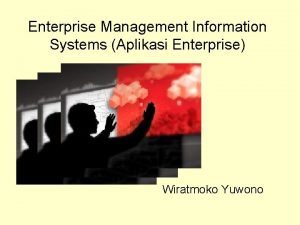 Enterprise Management Information Systems Aplikasi Enterprise Wiratmoko Yuwono