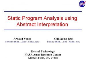 Static Program Analysis using Abstract Interpretation Arnaud Venet