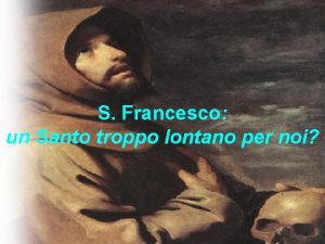 S Francesco un Santo troppo lontano per noi