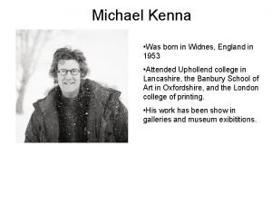 Michael Kenna Was born in Widnes England in