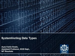 System Verilog Data Types Ayas Kanta Swain Assistant