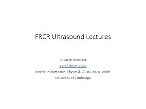 FRCR Ultrasound Lectures Dr Sarah Bohndiek seb 53cam