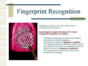 Fingerprint Recognition Fingerprint recognition is one of the
