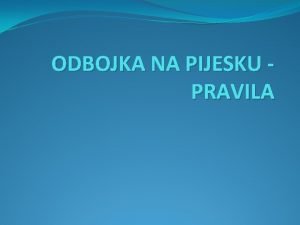 ODBOJKA NA PIJESKU PRAVILA BORILITE Igralite Slobodna povrina