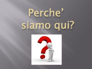 Perche siamo qui Lo vuole la Legge vero