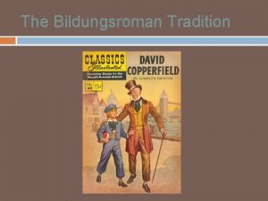 The Bildungsroman Tradition Key Terminology EntwicklungsromanEntwicklungsromane a novel