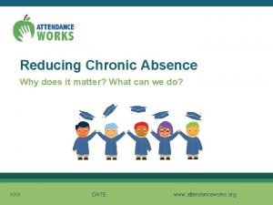 Reducing Chronic Absence Why does it matter What