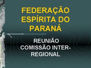 FEDERAO ESPRITA DO PARAN REUNIO COMISSO INTERREGIONAL O