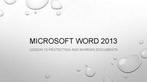 MICROSOFT WORD 2013 LESSON 13 PROTECTING AND SHARING MICROSOFT WORD 2013 LESSON 13 PROTECTING AND SHARING