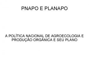 PNAPO E PLANAPO A POLTICA NACIONAL DE AGROECOLOGIA