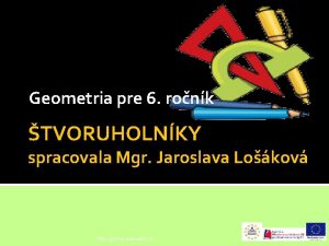 Geometria pre 6 ronk TVORUHOLNKY spracovala Mgr Jaroslava