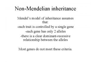 NonMendelian inheritance Mendels model of inheritance assumes that