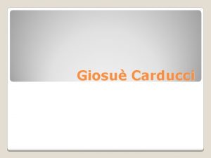 Giosu Carducci Giosu Carducci 1835 1907 Nasce a