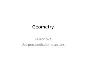 Geometry Lesson 5 2 Use perpendicular bisectors Learning