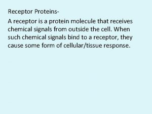 Receptor Proteins A receptor is a protein molecule