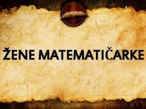 ENE MATEMATIARKE Tradicionalno ljudi smatraju kako bi matematiari