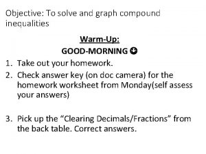 Objective To solve and graph compound inequalities WarmUp