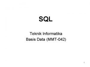SQL Teknik Informatika Basis Data MMT042 1 Apakah