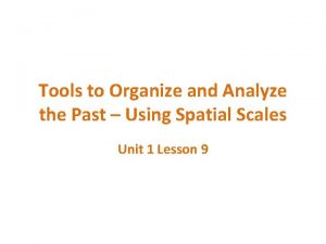 Tools to Organize and Analyze the Past Using