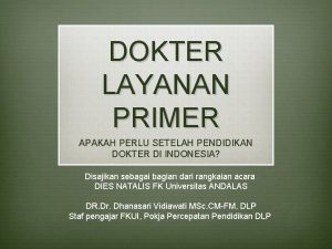 DOKTER LAYANAN PRIMER APAKAH PERLU SETELAH PENDIDIKAN DOKTER