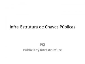 InfraEstrutura de Chaves Pblicas PKI Public Key Infrastructure