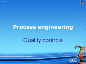 Process engineering Quality controls Objectives Advanced product quality