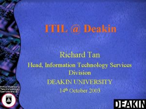 ITIL Deakin Richard Tan Head Information Technology Services