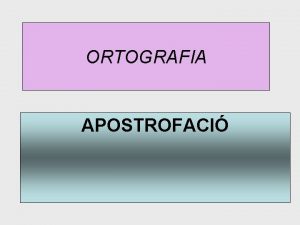 ORTOGRAFIA APOSTROFACI REPS DE NORMES BSIQUES DAPOSTROFACI SAPOSTROFEN