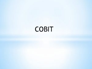 COBIT HISTORIA COBIT Las siglas COBIT significan Objetivos