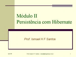 Mdulo II Persistncia com Hibernate Prof Ismael H