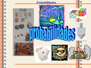 Probabilidades Probabilidades Em 1651 o Conde de Mr