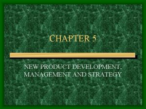 CHAPTER 5 NEW PRODUCT DEVELOPMENT MANAGEMENT AND STRATEGY