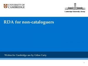 Cambridge University Library RDA for noncataloguers Written for