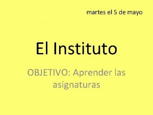 martes el 5 de mayo El Instituto OBJETIVO