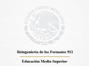 Reingeniera de los Formatos 911 Educacin Media Superior
