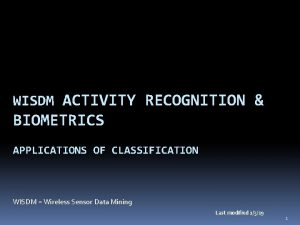 WISDM ACTIVITY RECOGNITION BIOMETRICS APPLICATIONS OF CLASSIFICATION WISDM