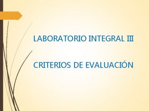 LABORATORIO INTEGRAL III CRITERIOS DE EVALUACIN UNIDAD EJERCICIOS