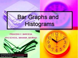 Bar Graphs and Histograms PRINCESS C BARCEGA APG