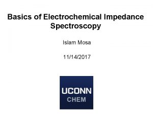 Basics of Electrochemical Impedance Spectroscopy Islam Mosa 11142017