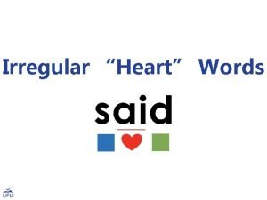 Irregular Heart Words Irregular Heart Words Many common