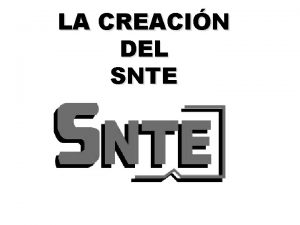 LA CREACIN DEL SNTE INTRODUCCIN En este trabajo