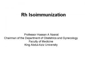 Rh Isoimmunization Professor Hassan A Nasrat Chairman of