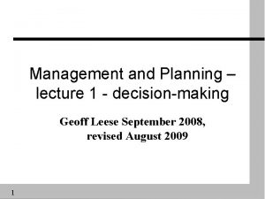 Management and Planning lecture 1 decisionmaking Geoff Leese