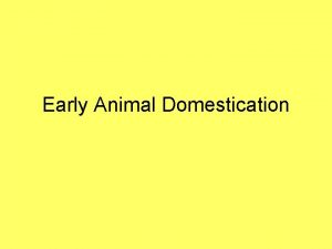 Early Animal Domestication Locations for Initial Domestication Animals