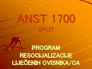 ANST 1700 SPLIT PROGRAM RESOCIJALIZACIJE LIJEENIH OVISNIKACA Udruga