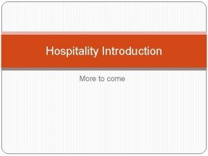 Hospitality Introduction More to come Hospitality Market Many